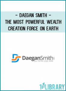 Daegan Smith - The Most Powerful Wealth Creation Force On Earth