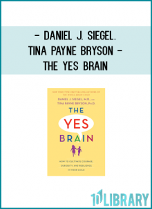 Daniel J. Siegel. Tina Payne Bryson - The Yes Brain