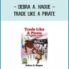 Debra A. Hague - Trade Like a Pirate: 67 Golden Nuggets To Simplify Your Trading