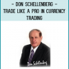 Don Schellenberg - Trade Like a Pro in Currency Trading