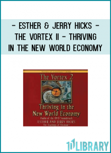 Esther & Jerry Hicks - The Vortex II - Thriving in the New World Economy