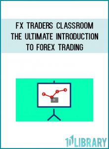 FX Traders Classroom - The Ultimate Introduction to Forex Trading