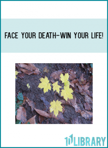 Face your death – win your life!