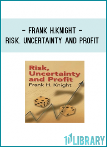Frank H.Knight - Risk. Uncertainty and Profit