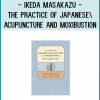 Ikeda Masakazu - The Practice of Japanese Acupuncture and Moxibustion