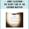 James Glassman - The Secret Code of The Superior Investor