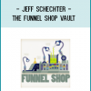 Jeff Schechter - The Funnel Shop Vault
