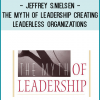 Jeffrey S.Nielsen - The Myth of Leadership Creating Leaderless Organizations