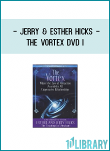 Jerry & Esther Hicks - The Vortex DVD I - Where the Law of Attraction Assembles All