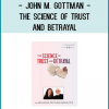 John M. Gottman - The Science of Trust and Betrayal