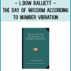 L.Dow Balliett - The Day of Wisdom According to Number Vibration