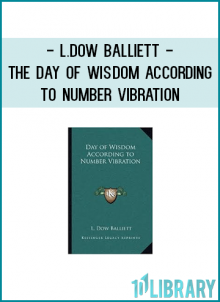 L.Dow Balliett - The Day of Wisdom According to Number Vibration