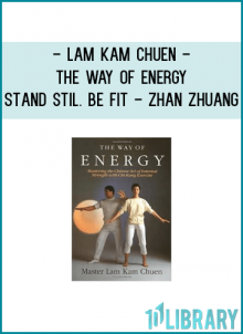 Lam Kam Chuen - The way of energy - Stand Stil. Be Fit - Zhan Zhuang