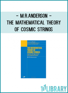 M.R.Anderson - The Mathematical Theory of Cosmic Strings