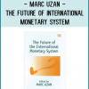 Marc Uzan - The Future of International Monetary System
