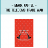 Mark Naftel - The Telecoms Trade War