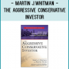 Martin J.Whitman - The Aggressive Conservative Investor