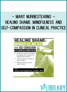 Apply specific mindful self-compassion practices that regulate emotions and heal shame.