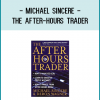 Michael Sincere - The After-Hours Trader
