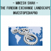 Mikesh Shah - The Foreign Exchange Landscape - InvestopediaPro