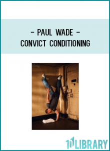 Paul Wade - Convict Conditioning
