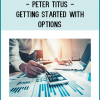 On this course, full time options trader Peter Titus gets you started with options in a way you’ll understand.