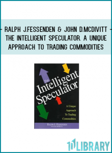 Ralph J.Fessenden & John D.McDivitt - The Intelligent Speculator. A Unique Approach to Trading Commodities