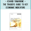 Richard Yamarone - The Trader's Guide to Key Economic Indicators