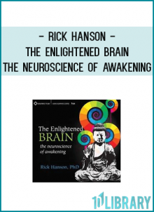 Rick Hanson - The Enlightened Brain - The Neuroscience Of Awakening