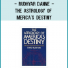 Rudhyar Danne - The Astrology of America's Destiny