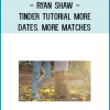 Ryan Shaw - Tinder Tutorial More Dates. More Matches