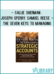 Sallie Sherman . Joseph Sperry. Samuel Reese - The Seven Keys To Managing Strategic Accounts