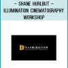 Shane Hurlbut - Illumination Cinematography Workshop