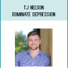 TJ Nelson - Dominate depression
