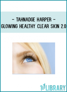 Tahnadge Harper - Glowing Healthy Clear Skin 2.0