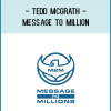 Tedd McGrath - Message to Million