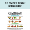 The Complete Flexible Dieting Course