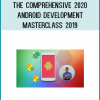 The Comprehensive 2020 - Android Development Masterclass 2019