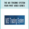 The M3 Trading System Four Part Video Series