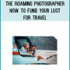 The Roaming Photographer - How to Fund Your Lust for Travel