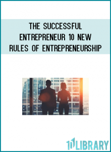 The Successful Entrepreneur 10 New Rules of Entrepreneurship