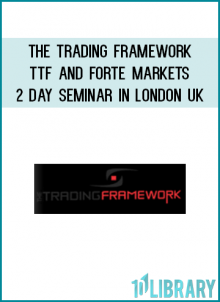 The Trading Framework - TTF and Forte Markets - 2 Day Seminar in London UK