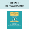 Tim Swift - The Productive Mind: Mental Strategies to Maximize Productivity and Happiness.