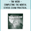 Tim Webb - Completing the Mental Status Exam Practical. Hands-On Lessons from the Field