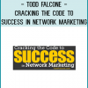 Todd Falcone - Cracking The Code To Success In Network Marketing