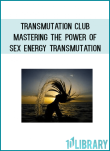 Transmutation Club - Mastering the Power of Sex Energy Transmutation