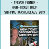 Trevor Fenner - High-Ticket Drop Shipping Masterclass 2019