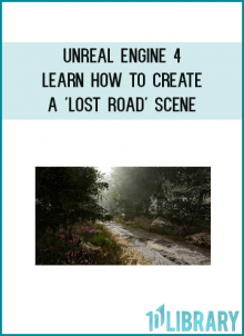 Unreal Engine 4 - Learn How To Create A 'lost Road' Scene