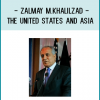 Zalmay M.Khalilzad - The United States and Asia