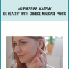Acupressure Academy – Be Healthy With Chinese Massage Points at Midlibrary.net